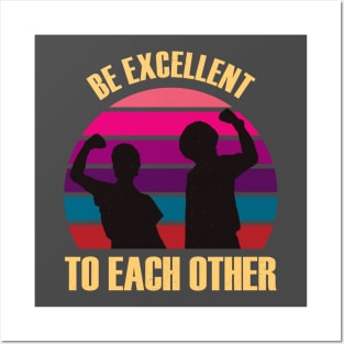 Classic Be Excellent To Each Other Posters and Art